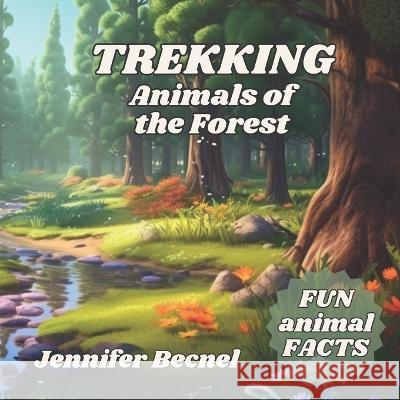 TREKKING Animals of the Forest Jennifer Becnel   9798396739864 Independently Published