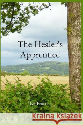 The Healer's Apprentice Kit Peacock   9798396743816 Independently Published