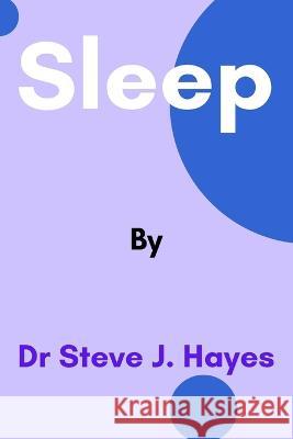 Sleep Dr Steve J Hayes   9798396777040