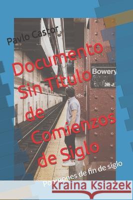 Documento sin titulo de comienzos de siglo: Poemones de fin de siglo Pavlo Castor   9798396777842 Independently Published