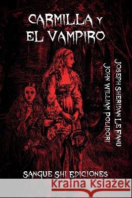 Carmilla y El Vampiro: Los Primeros Romances Victorianos de Vampiros Joseph Sheridan Le Fanu John William Polidori Sangue Shi 9798396820135 Independently Published