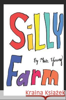 Silly Farm Marc Young   9798396861336 Independently Published