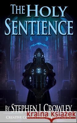 The Holy Sentience Stephen J Crowley   9798396886414 Independently Published