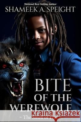 Bite of the Werewolf: The Smell of Fear Shameek A Speight   9798396920934