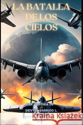 La Batalla de los Cielos Deivy Garrido   9798396936683