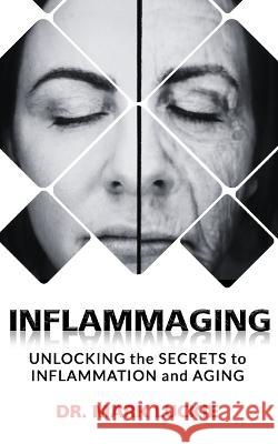 Inflammaging: Unlocking the Secrets to Inflammation and Aging Mark S Miller Mark Luckie  9798396958791 Independently Published