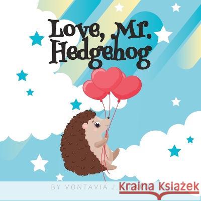 Love, Mr. Hedgehog Vontavia J Heard   9798396986503
