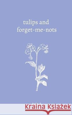 Tulips and forget-me-nots Bela H   9798396987654 Independently Published