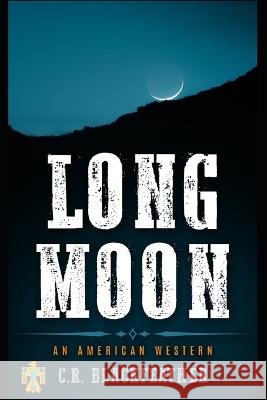 Long Moon: An American Western C R Blackfeather   9798397042475 Independently Published