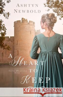 A Heart to Keep: A Regency Romance Ashtyn Newbold   9798397070249