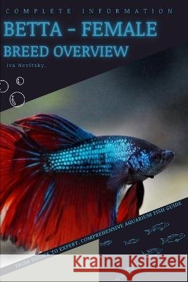 Betta - female: From Novice to Expert. Comprehensive Aquarium Fish Guide Iva Novitsky   9798397118033 Independently Published