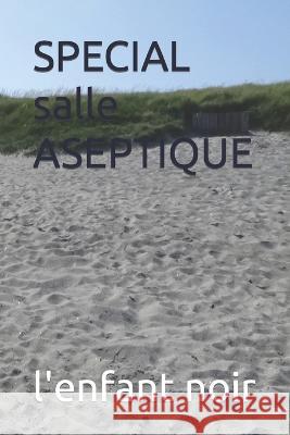 SPECIAL salle ASEPTIQUE L'Enfant Noir   9798397127608 Independently Published