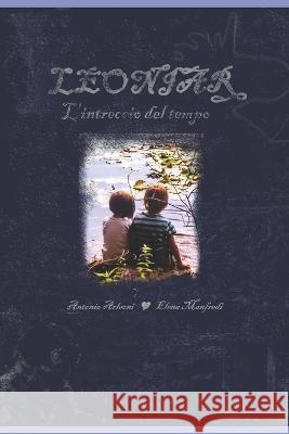 Leoniar: L'intreccio del tempo Elena Manfredi Antonio Arleoni  9798397150163 Independently Published