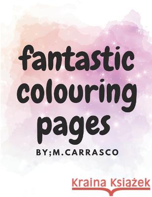 fantastic colouring pages Miguel Carrasco   9798397175142 Independently Published