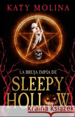 La Bruja Impia de Sleepy Hollow Katy Molina   9798397175807 Independently Published