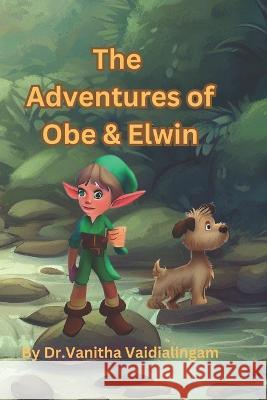 Adventures of Obe and Elwin Vanitha Vaidialingam   9798397254649