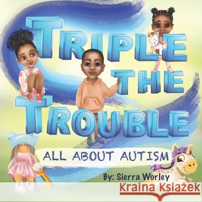 Triple The Trouble: All About Autism Gorbatiyk, Yana, Worley, Sierra 9798397261685
