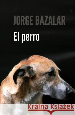 El Perro: Obra de teatro Henry Sotomayor Jorge Bazalar  9798397296335 Independently Published