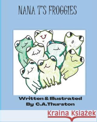 Nana T's Froggies C A Thurston   9798397301022 Independently Published