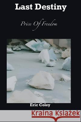 Last Destiny: Price Of Freedom Eric Coley   9798397335300 Independently Published