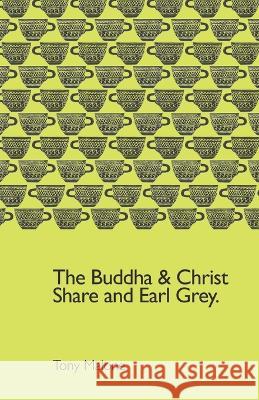 Buddha and Christ Share an Earl Grey Tony Malone   9798397367905 Independently Published