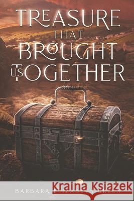 Treasure That Brought Us Together Barbara Elizabeth Green   9798397394086