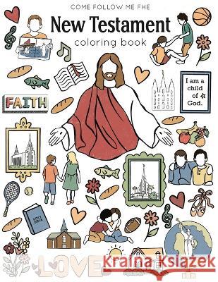 New Testament Coloring Book Come Follow Me Fhe   9798397420280 Independently Published