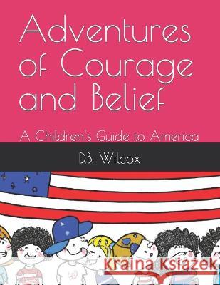 Adventures of Courage and Belief D B Wilcox   9798397448086 Independently Published