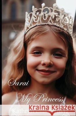 Sarai, My Princess Kathryn Ellis-Carter   9798397455084