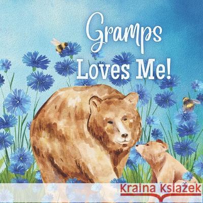 Gramps Loves Me!: Gramps Loves You! I love Gramps! Joy Joyfully   9798397470247 Independently Published