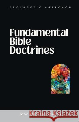 Fundamental Bible Doctrines (Apologetic Approach) John Marzan Sibayan   9798397506854