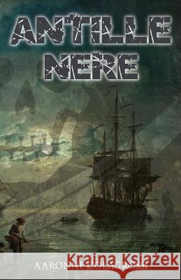 Antille Nere Aaronne Colagrossi   9798397525879 Independently Published