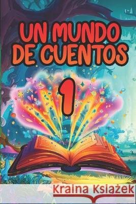 Un Mundo de Cuentos 1 Terry Romero Cabrera   9798397530453 Independently Published