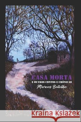 Casa Morta e outros Contos e Cronicas Wagno Rocha Antunes Luciano Bahia Meneghite Glaucia Maria Nascimento Costaoliveira 9798397544566 Independently Published