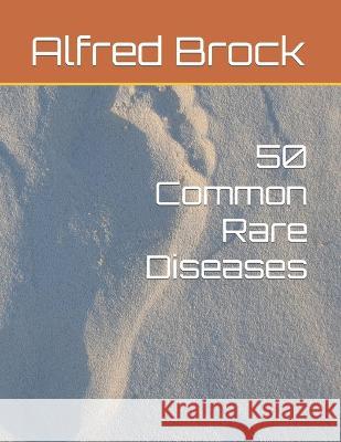 50 Common Rare Diseases Alfred Lee Brock   9798397547796