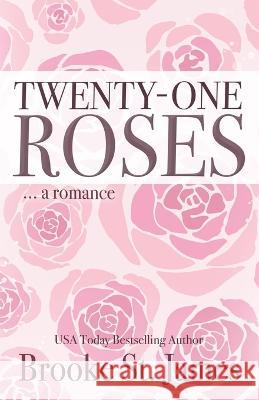 Twenty-One Roses: A Romance Brooke St James   9798397559058 Independently Published