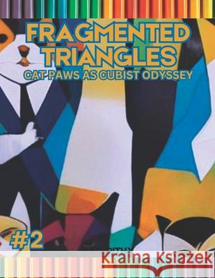 Fragmented Triangles: Cat Paws as Cubist Odyssey Keo Rithy   9798397584050 Independently Published