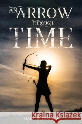 An Arrow Through Time Maggie Jenkins   9798397594493