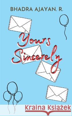 Yours Sincerely Bhadra Ajayan R   9798397631426