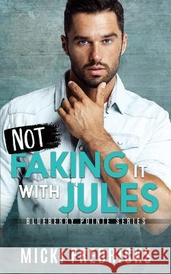 Not Faking it with Jules Micki Fredricks   9798397635486
