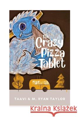 The Crazy Pizza Tablet Taavi Taylor M Ryan Taylor  9798397678339 Independently Published