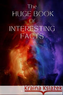 The Huge Book of Interesting Facts Jake Jacobs   9798397684644 Independently Published