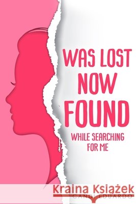 Was Lost Now Found: While Searching for Me Howell, Christian T., Sr., Eduardo, Candi 9798397689953