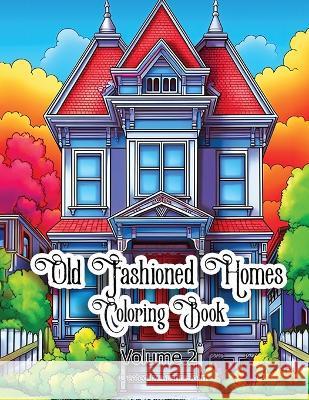 Old Fashioned Homes Coloring Book: Volume 2 Austin Sloan   9798397700900 Independently Published