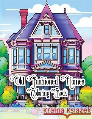 Old Fashioned Homes Coloring Book: Volume 3 Austin Sloan   9798397701075 Independently Published