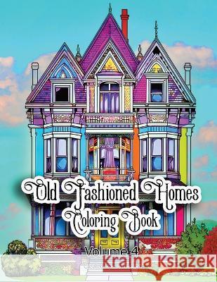 Old Fashioned Homes Coloring Book: Volume 4 Austin Sloan   9798397701280 Independently Published