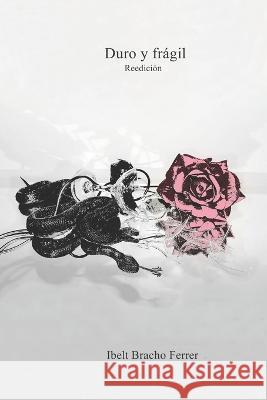 Duro y fragil Reedicion Ibelt Bracho Ferrer   9798397735490 Independently Published