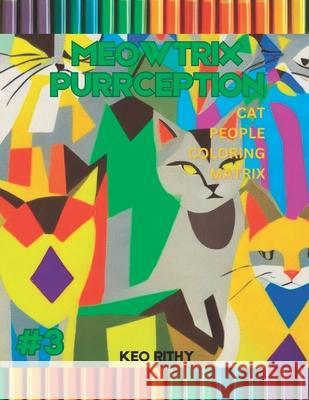 Meowtrix Purrception: Cat People Coloring Matrix Keo Rithy   9798397801669 Independently Published