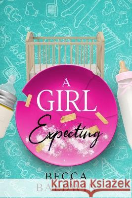 A Girl Expecting Becca Baldwin   9798397814720