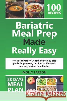 Bariatric Meal Prep Made Really Easy Molly Larson   9798397867962 Independently Published
